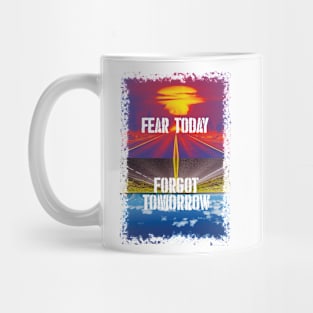 Fear today / forgot tommorrow Mug